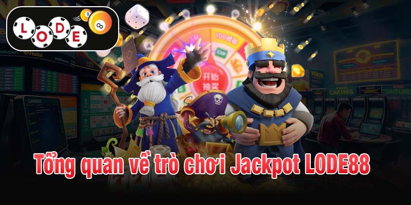 Tổng quan về trò chơi Jackpot LODE88
